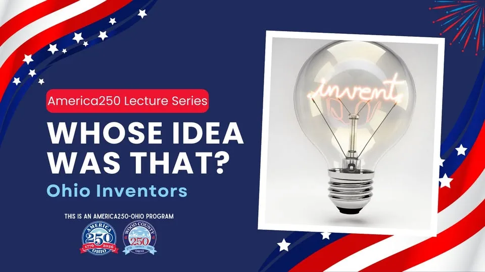 America250 Lecture Series - Whose Idea Was That: Ohio Inventors